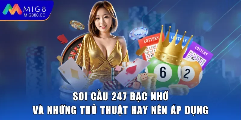 Soi Cầu 247 Bạc Nhớ Và Những Thủ Thuật Hay Nên Áp Dụng