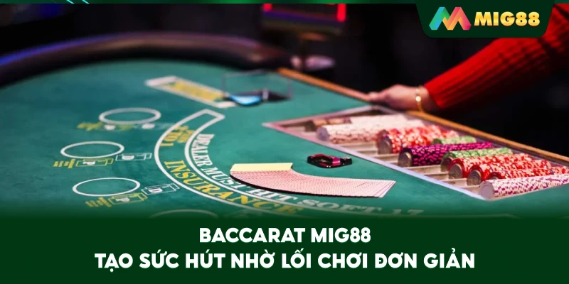Baccarat MIG88 tạo sức hút nhờ lối chơi đơn giản
