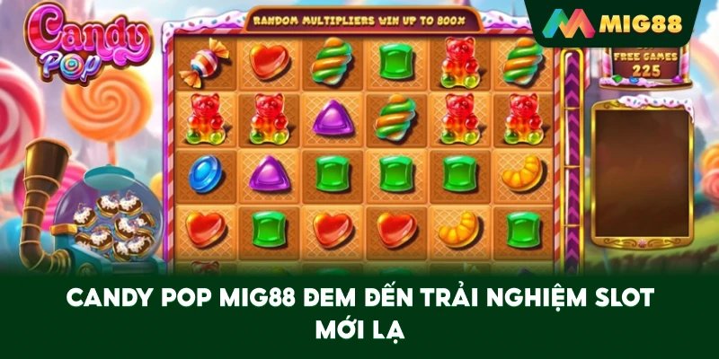 Candy Pop MIG88 đem đến trải nghiệm slot mới lạ