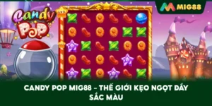 Candy Pop MIG88 – Thế giới kẹo ngọt đầy sắc màu