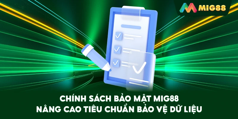Chính Sách Bảo Mật MIG88 nâng cao tiêu chuẩn bảo vệ dữ liệu