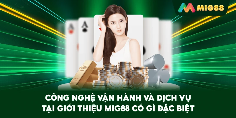 Công nghệ vận hành và dịch vụ tại Giới Thiệu MIG88 có gì đặc biệt