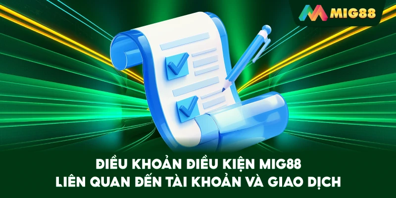 Điều Khoản Điều Kiện MIG88 liên quan đến tài khoản và giao dịch