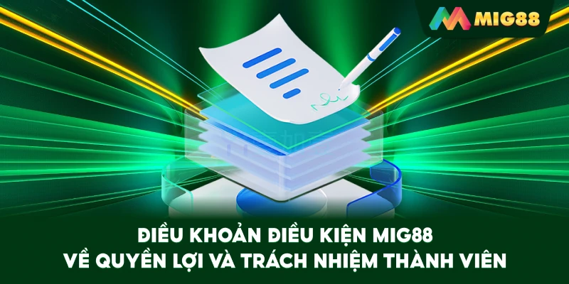 Điều Khoản Điều Kiện MIG88 về quyền lợi và trách nhiệm thành viên