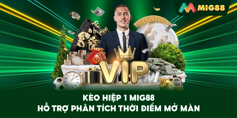 Kèo Hiệp 1 MIG88 hỗ trợ phân tích thời điểm mở màn