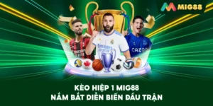 Kèo Hiệp 1 MIG88 – Nắm bắt diễn biến đầu trận