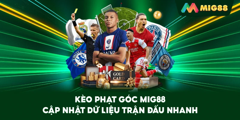 Kèo Phạt Góc MIG88 cập nhật dữ liệu trận đấu nhanh