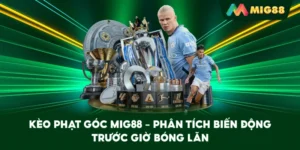 Kèo Phạt Góc MIG88 – Phân tích biến động trước giờ bóng lăn