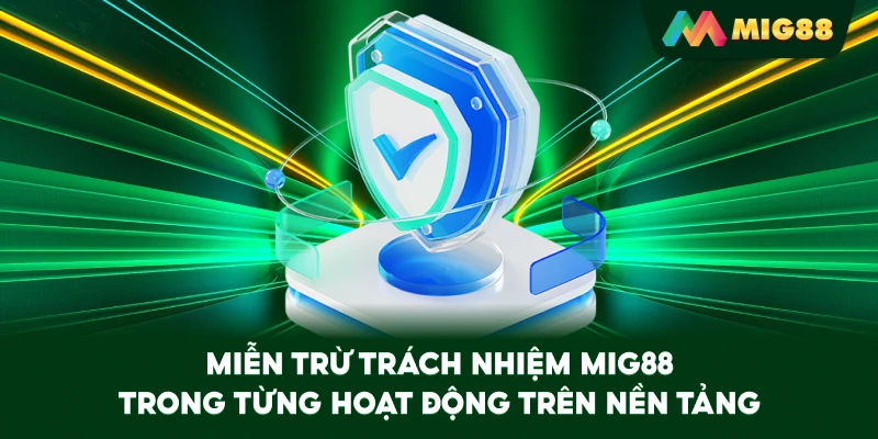 Miễn Trừ Trách Nhiệm MIG88 trong từng hoạt động trên nền tảng