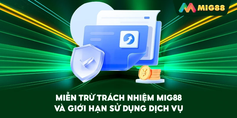 Miễn Trừ Trách Nhiệm MIG88 và giới hạn sử dụng dịch vụ