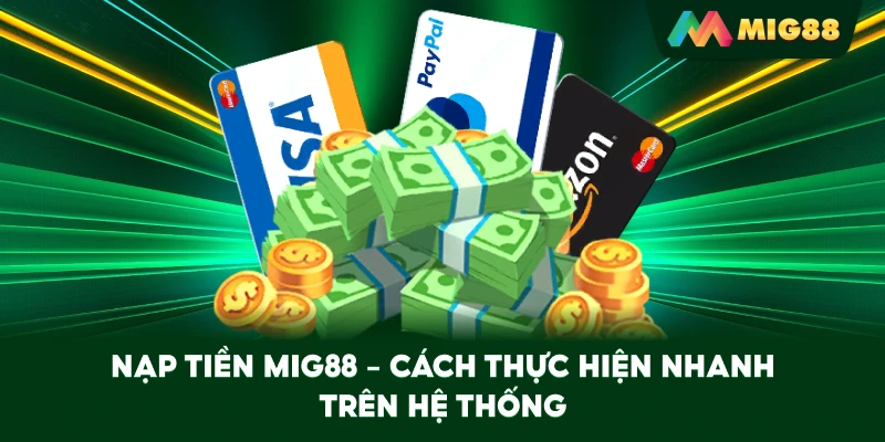 Nạp Tiền MIG88 – Cách thực hiện nhanh trên hệ thống
