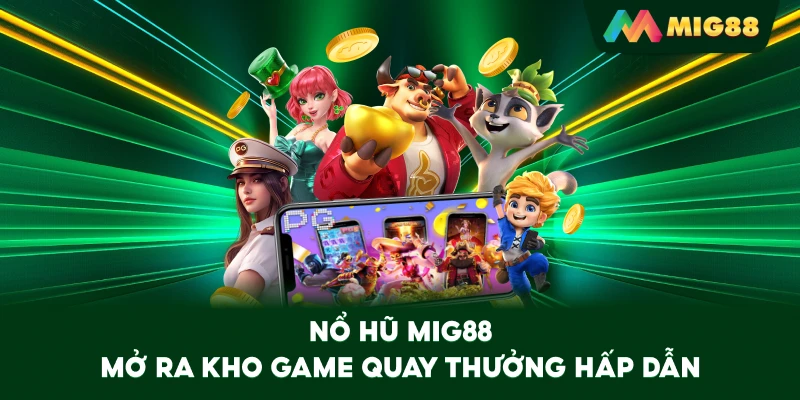 Nổ Hũ MIG88 mở ra kho game quay thưởng hấp dẫn