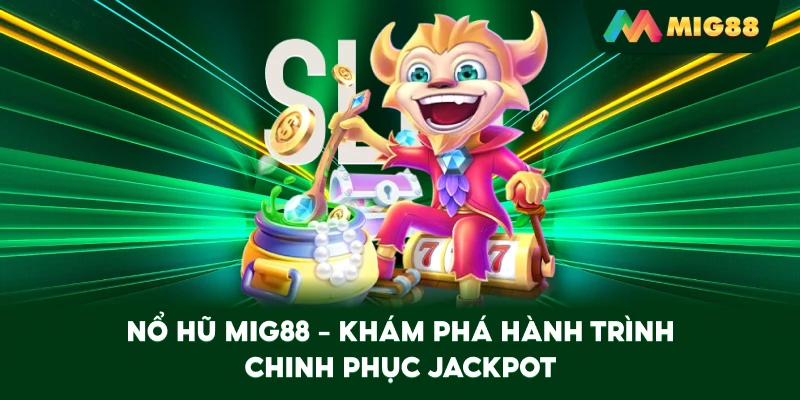 Nổ Hũ MIG88 – Khám phá hành trình chinh phục jackpot