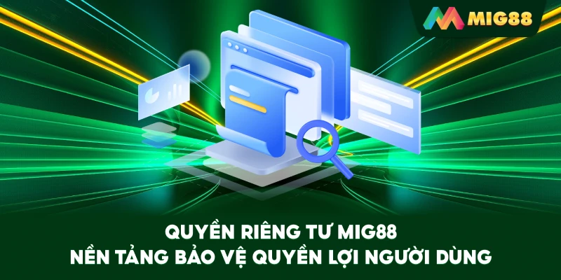 Quyền Riêng Tư MIG88 – Nền tảng bảo vệ quyền lợi người dùng