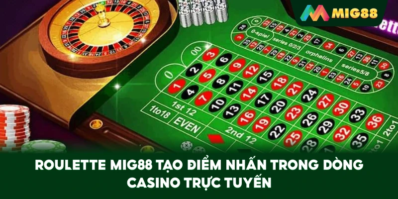 Roulette MIG88 tạo điểm nhấn trong dòng casino trực tuyến