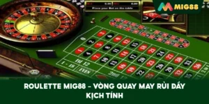 Roulette MIG88 – Vòng quay may rủi đầy kịch tính