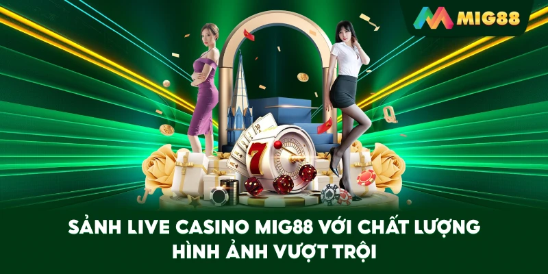 Sảnh Live Casino MIG88 với chất lượng hình ảnh vượt trội