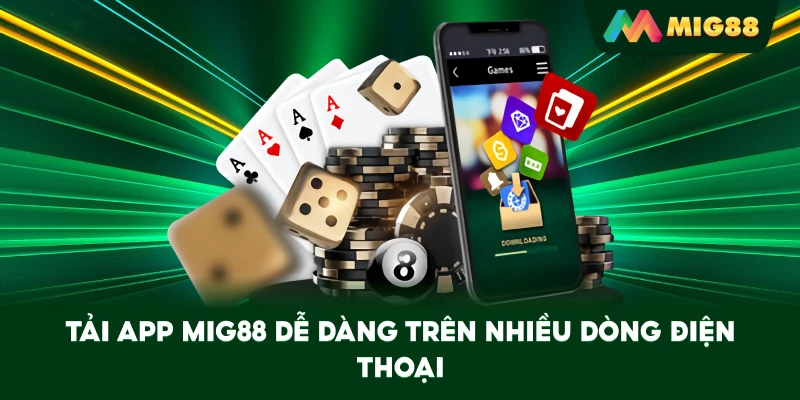 Tải App MIG88 dễ dàng trên nhiều dòng điện thoại