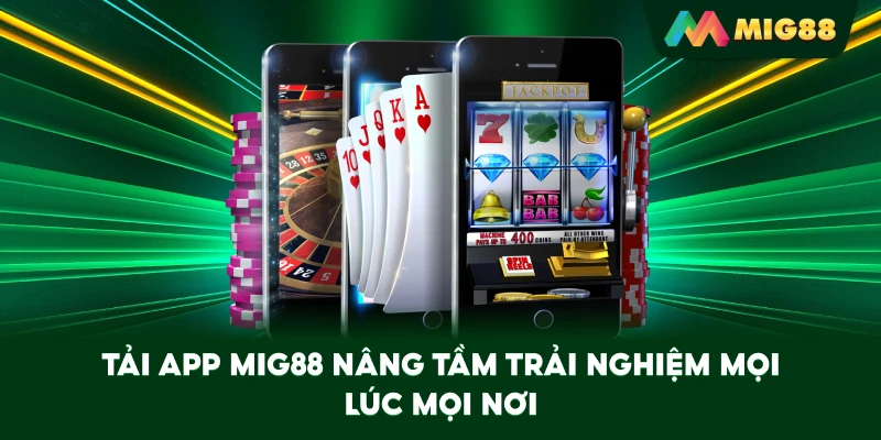 Tải App MIG88 nâng tầm trải nghiệm mọi lúc mọi nơi