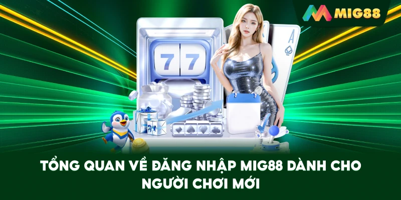 Tổng quan về Đăng Nhập MIG88 dành cho người chơi mới