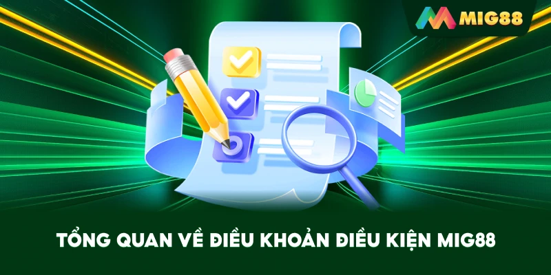 Tổng quan về Điều Khoản Điều Kiện MIG88