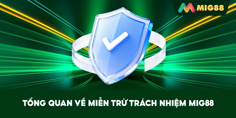 Tổng quan về Miễn Trừ Trách Nhiệm MIG88