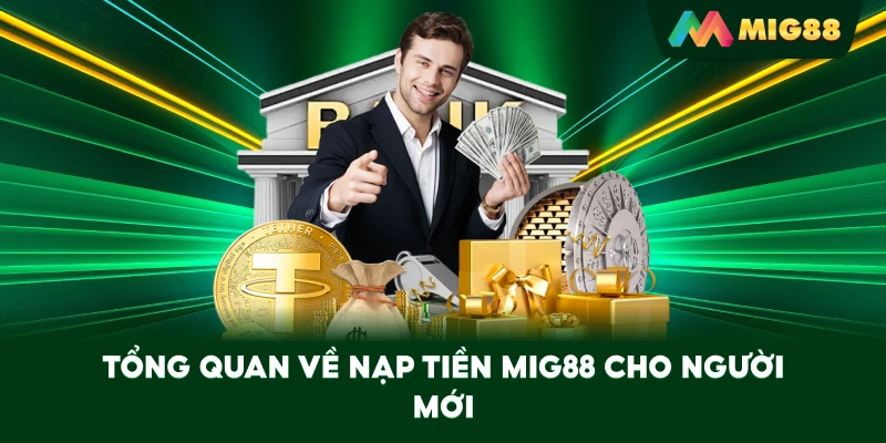 Tổng quan về Nạp Tiền MIG88 cho người mới