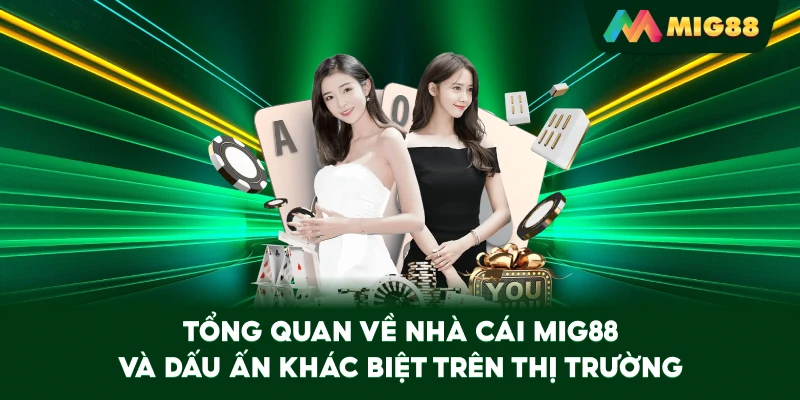 Tổng quan về nhà cái MIG88 và dấu ấn khác biệt trên thị trường