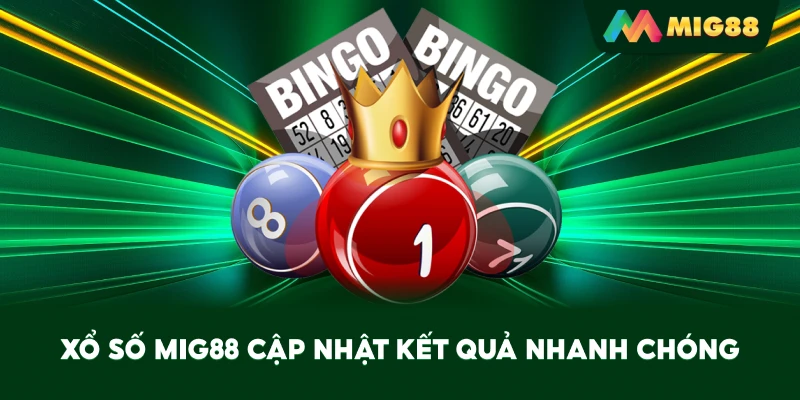 Xổ Số MIG88 cập nhật kết quả nhanh chóng