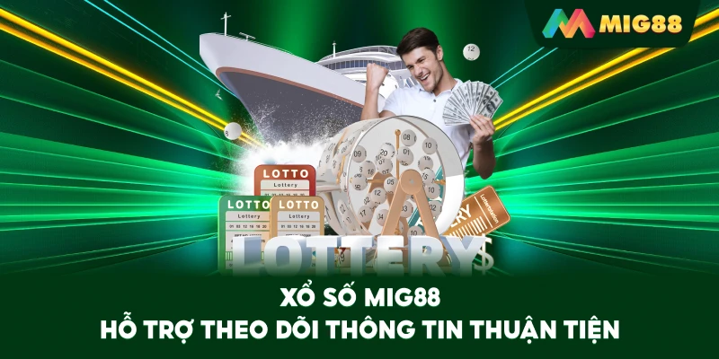 Xổ Số MIG88 hỗ trợ theo dõi thông tin thuận tiện