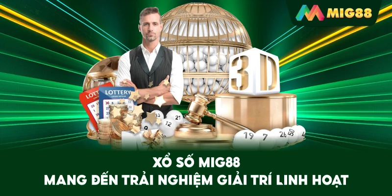 Xổ Số MIG88 mang đến trải nghiệm giải trí linh hoạt