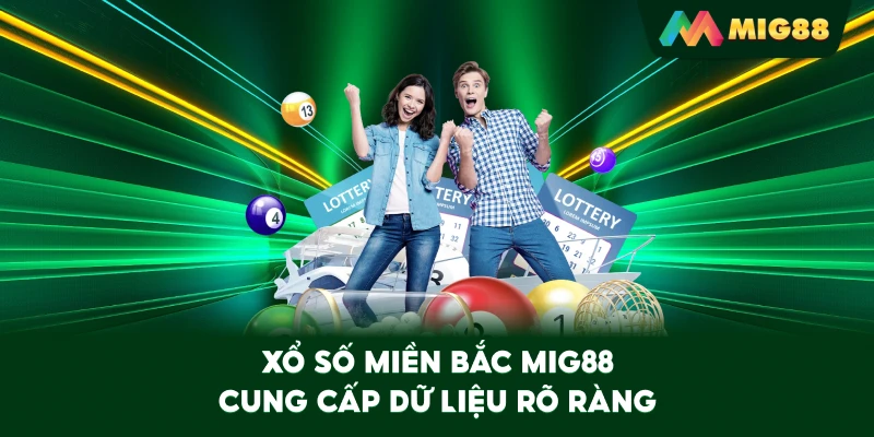 Xổ Số Miền Bắc MIG88 cung cấp dữ liệu rõ ràng