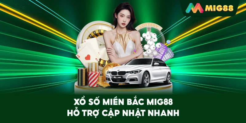 Xổ Số Miền Bắc MIG88 hỗ trợ cập nhật nhanh