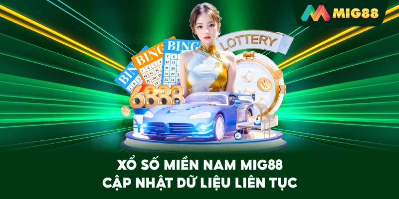 Xổ Số Miền Nam MIG88 cập nhật dữ liệu liên tục