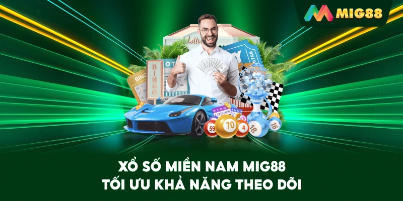 Xổ Số Miền Nam MIG88 tối ưu khả năng theo dõi