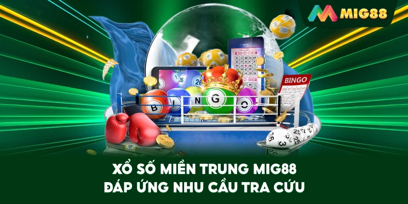 Xổ Số Miền Trung MIG88 đáp ứng nhu cầu tra cứu