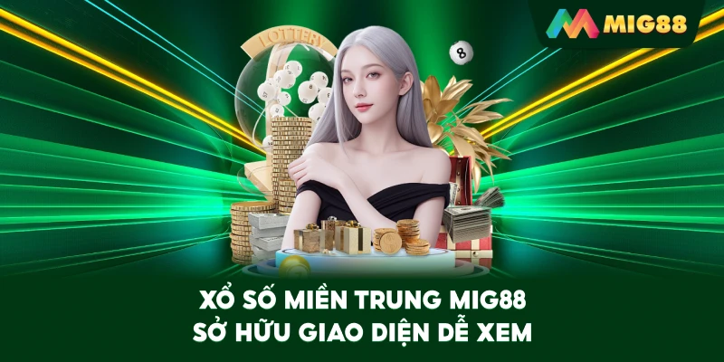 Xổ Số Miền Trung MIG88 sở hữu giao diện dễ xem